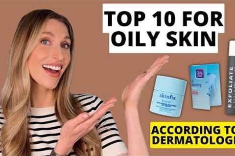 Dermatologist's Top 10 Skincare Products for Oily Skin &amp; Clogged Pores! | Dr. Sam Ellis