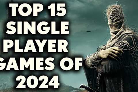Top 15 Single Player Games of 2024 YOU NEED TO PLAY [First Half]