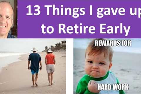 What did I give up to retire early -- Here are 13 things.