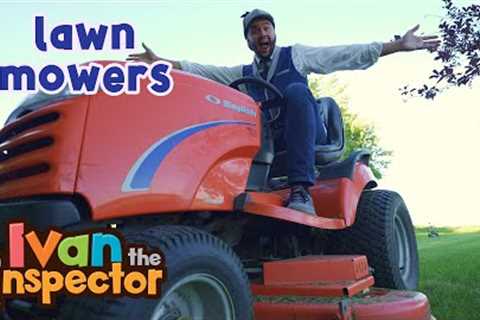 Learning about Lawn Mowers with Ivan the Inspector | Kid Show