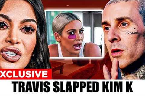 Kim K is ANGRY Because Travis SLAPPED Her And KICKED Her OUT Of Their HOME