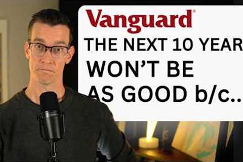Vanguard Predicts It Won't Be As Good Moving Forward
