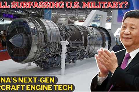 China's Breakthrough Technology Elevates Next-Gen Aircraft Engines Beyond U.S Military Capabilities.