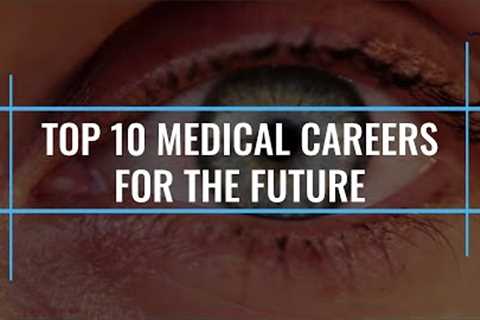 Top 10 Medical Careers for the Future | New Age Career Options