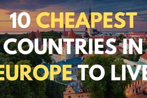 10 Best Countries In Europe To Live For Cheap - Digital Nomads, Expats, Retirees