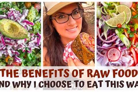 THE BENEFITS OF RAW FOOD &amp; WHY I CHOOSE TO EAT THIS WAY