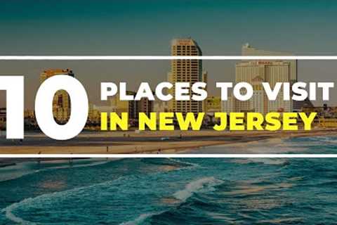 10 Top-Rated Tourist Attractions in New Jersey (USA Travel Guide)