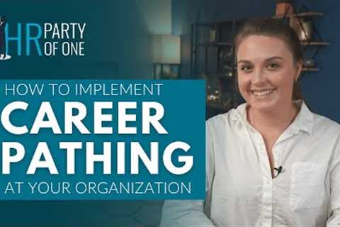 How to Implement a Career Pathing Plan at Your Organization