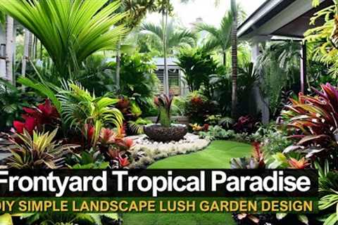 Transform Your Frontyard into a Lush Tropical Paradise: Simple DIY Landscape Garden Design