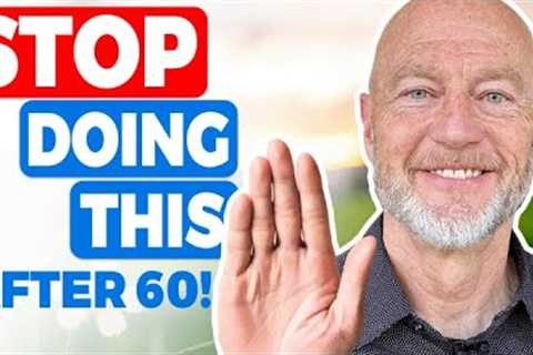 🛑 STOP Doing These 5 Things To Enjoy Your 50s And 60s More