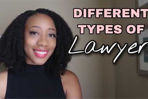 DIFFERENT TYPES OF LAWYERS AND PRACTICE AREAS OF LAW