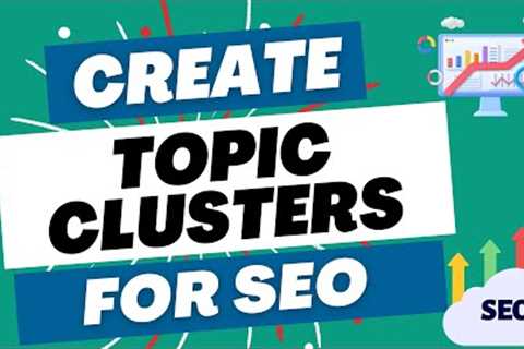 Mastering Topic Clusters for Search Engine Optimization: Boost Your SEO Rankings
