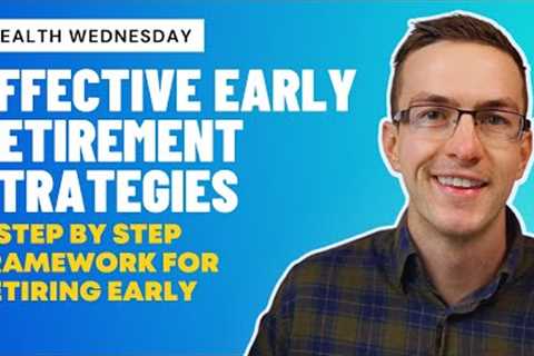 Effective Early Retirement Strategies: A Step by Step Framework