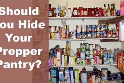 How to Store Your Long Term Food Storage | Should You Hide Your Prepper Pantry?