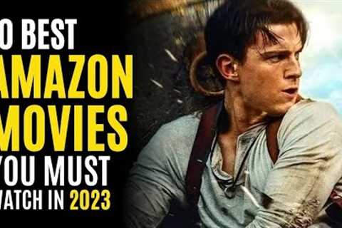 Top 10 Best Movies on AMAZON PRIME to Watch in 2023! MUST WATCH