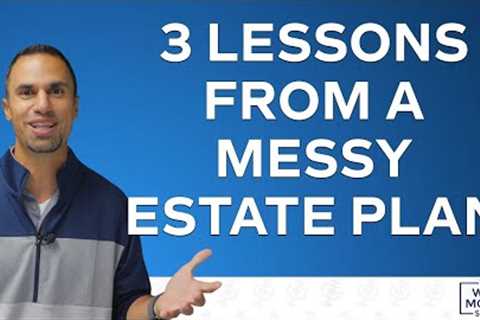 3 Lessons From a Messy Estate Plan
