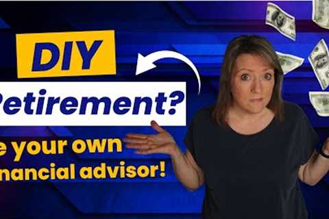 DIY Retirement? Be your OWN financial advisor! 👍