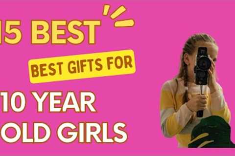 15 Best Gifts For 10-Year-Old Girls