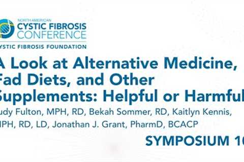 NACFC 2022 | S10: A Look at Alternative Medicine, Fad Diets, &amp; Other Supplements: Helpful or..