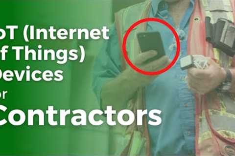 Five Reasons General Contractors Buy IoT Devices