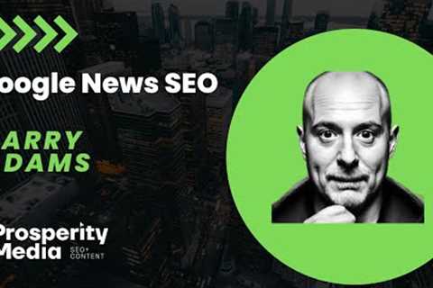 Google News SEO Tips and Advice with Barry Adams