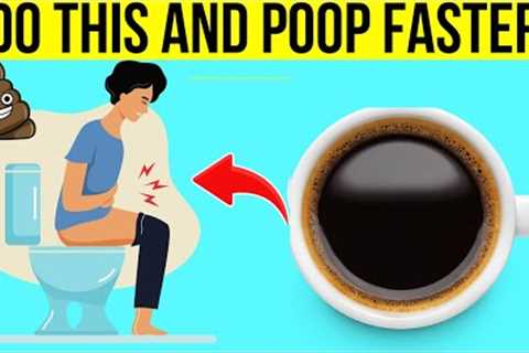 8 Simple Tricks to Make Yourself Poop Immediately!