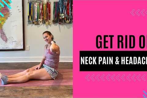 5 Exercises to Get Rid of Your Neck Pain &amp; Headaches