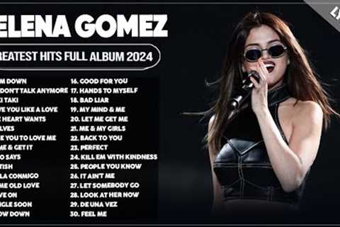 Selena Gomez Songs Playlist 2024 ~ The Best Of Selena Gomez ~ Selena Gomez Greatest Hits 2024 Lyrics