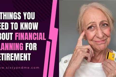 7 Things You Need to Know About Financial Planning for Retirement