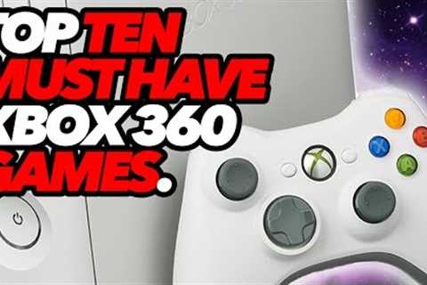 Top Ten Must Have Xbox 360 Games