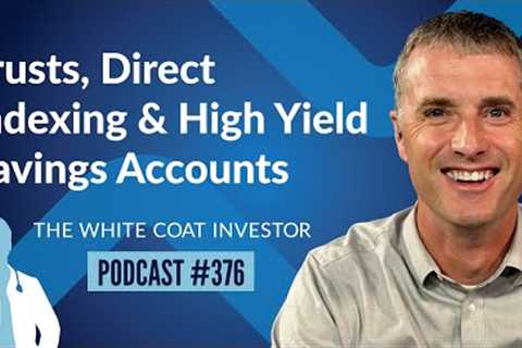 Trusts, Direct Indexing and High Yield Savings Accounts - WCI Podcast #376