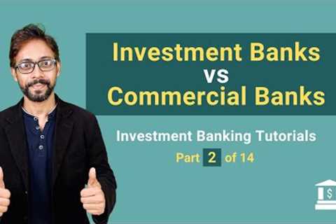 2. Investment Banks vs Commercial Banks - Top Differences you Must know