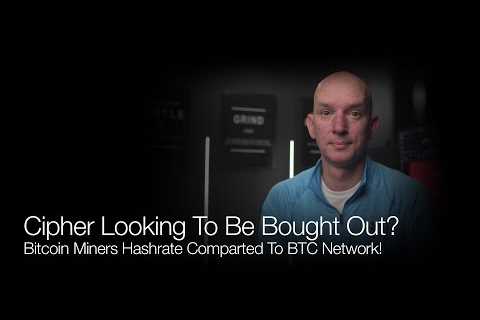 Cipher Looking To Be Bought Out? Miners Hashrate vs Bitcoin Network Hashrate! Q&amp;A