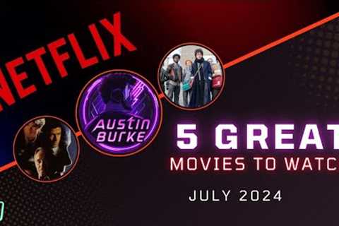 5 GREAT Movies to Watch on Netflix | July 2024