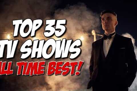 TOP 35 BEST TV SHOWS of ALL TIME!