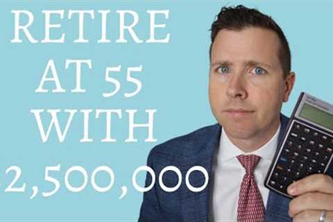 Can I Retire at 55 with $2,500,000 in Retirement Savings &amp; Retirement Investing Accounts
