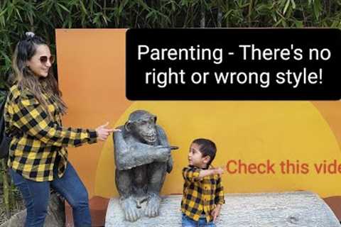 Parenting - There's no right or wrong style, or is there really?