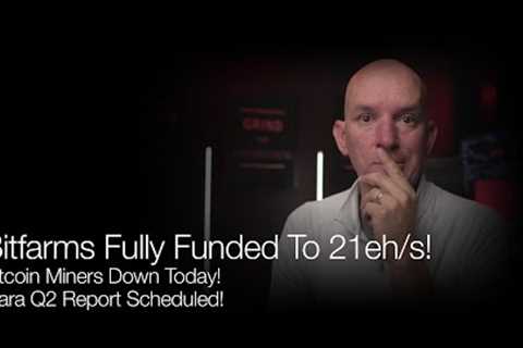 Bitfarms Fully Funded To 21 eh/s! Bitcoin Miners Down Today! Mara Set Q2 Results! Q&amp;A