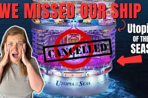 WE MISSED OUR CRUISE on Utopia of the Seas!!!