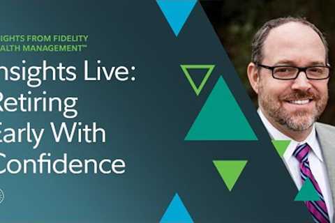 Insights Live: Retiring Early With Confidence | Fidelity Investments