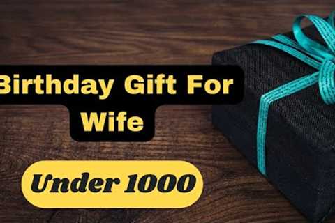 20 Best Birthday Gift Ideas for Wife Under 1000 | Gifts for Wife Online @giftsandmore1