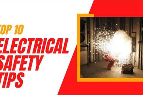 Top 10 Electrical Safety Tips