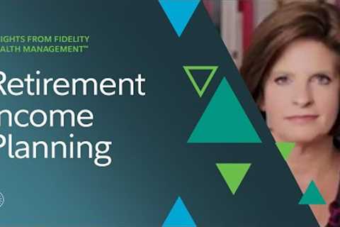 Insights Live: Retirement Income Planning | Fidelity Investments