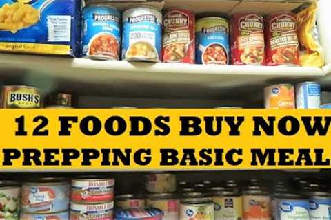 12 Easy Foods To Buy Now...Keep Prepping Basic Meals Food Storage Stockpile
