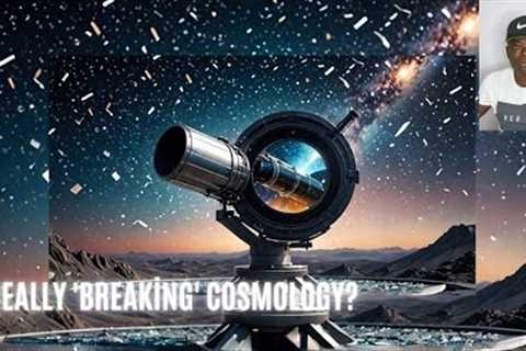 Is the James Webb Space Telescope really 'breaking' cosmology?