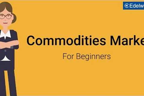 Commodities Market For Beginners | Edelweiss Wealth Management
