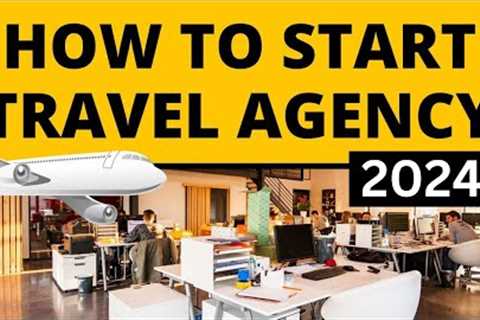 How to Start Travel Agency Business in 2024