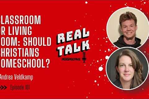 Ep. 101 - Classroom or Kitchen Table: Should Christians Homeschool? - Andrea Veldkamp