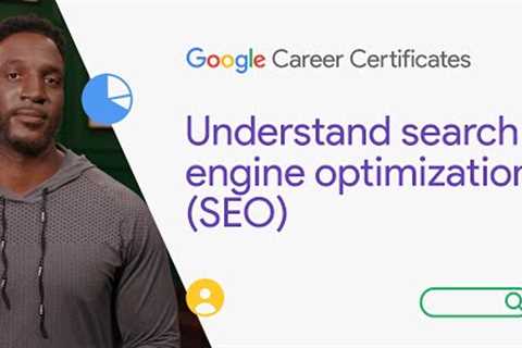 Understand search engine optimization (SEO) | Google Digital Marketing &amp; E-commerce Certificate