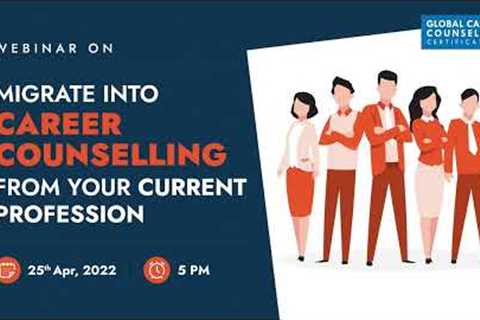 Migrate Into Career Counselling From Your Current Profession | Explore the Best Ways